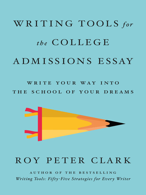 Title details for Writing Tools for the College Admissions Essay by Roy Peter Clark - Available